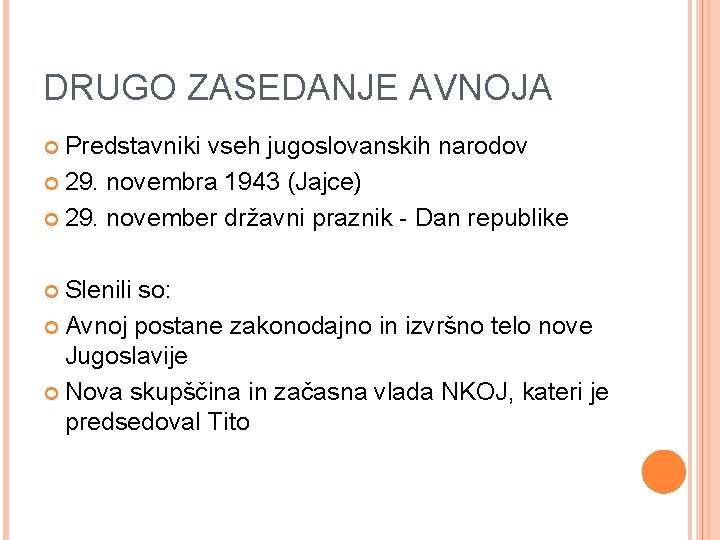 DRUGO ZASEDANJE AVNOJA Predstavniki vseh jugoslovanskih narodov 29. novembra 1943 (Jajce) 29. november državni