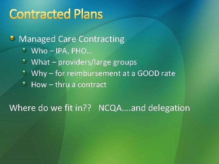Contracted Plans Managed Care Contracting Who – IPA, PHO… What – providers/large groups Why
