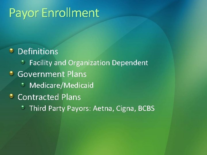 Payor Enrollment Definitions Facility and Organization Dependent Government Plans Medicare/Medicaid Contracted Plans Third Party