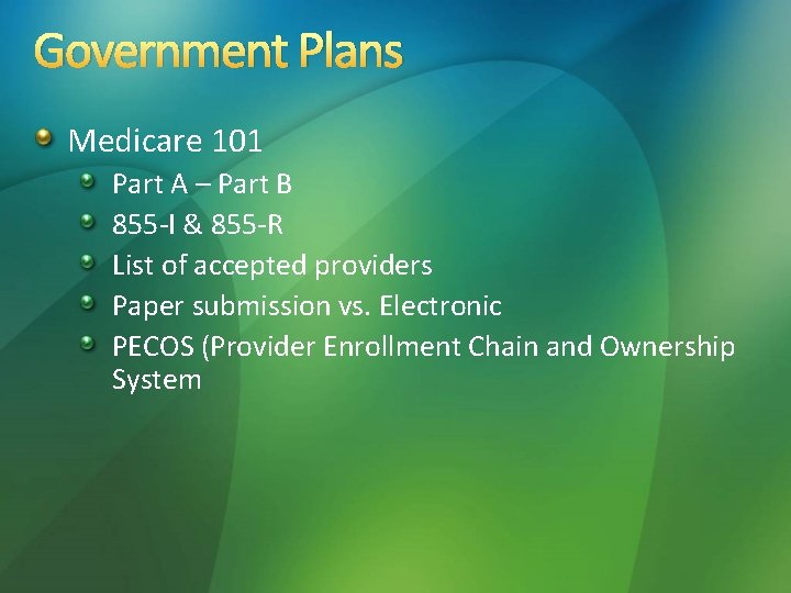 Government Plans Medicare 101 Part A – Part B 855 -I & 855 -R