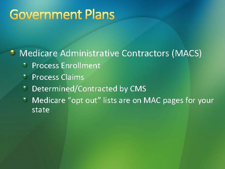 Government Plans Medicare Administrative Contractors (MACS) Process Enrollment Process Claims Determined/Contracted by CMS Medicare