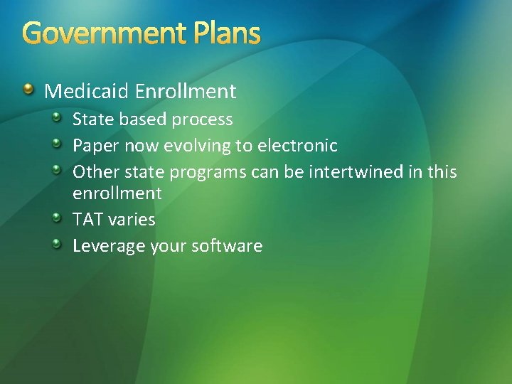 Government Plans Medicaid Enrollment State based process Paper now evolving to electronic Other state