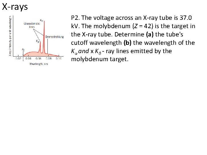 X-rays P 2. The voltage across an X-ray tube is 37. 0 k. V.