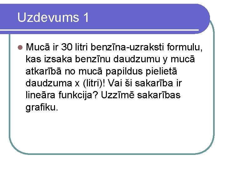 Uzdevums 1 l Mucā ir 30 litri benzīna-uzraksti formulu, kas izsaka benzīnu daudzumu y