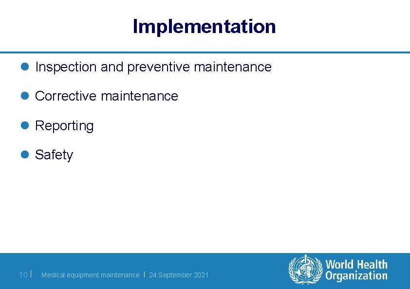 Implementation l Inspection and preventive maintenance l Corrective maintenance l Reporting l Safety 10