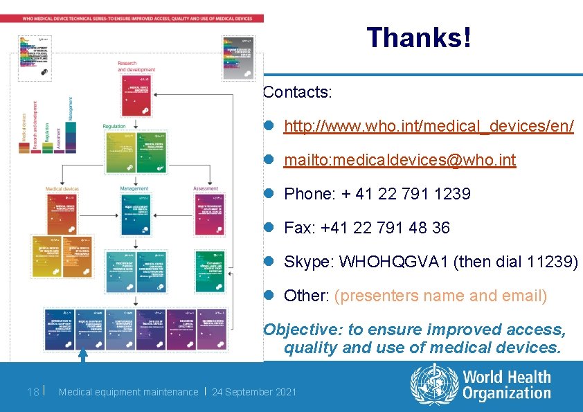Thanks! Contacts: l http: //www. who. int/medical_devices/en/ l mailto: medicaldevices@who. int l Phone: +