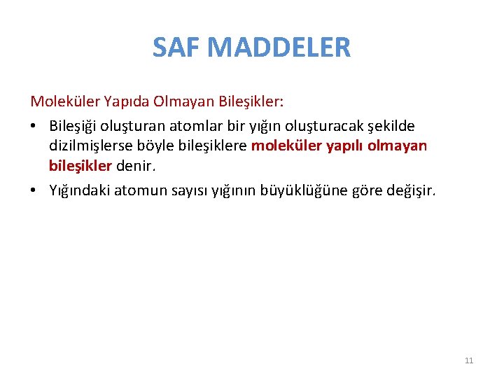 SAF MADDELER Moleküler Yapıda Olmayan Bileşikler: • Bileşiği oluşturan atomlar bir yığın oluşturacak şekilde