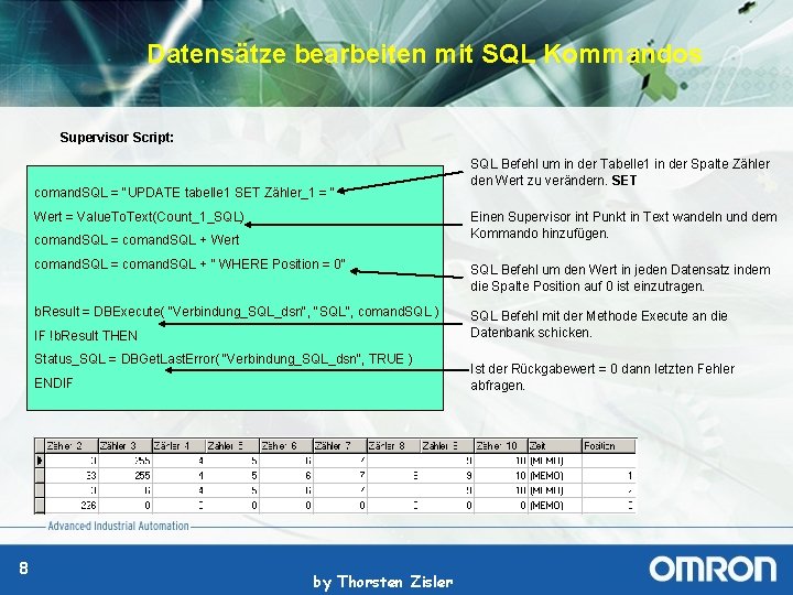 Datensätze bearbeiten mit SQL Kommandos Supervisor Script: comand. SQL = "UPDATE tabelle 1 SET