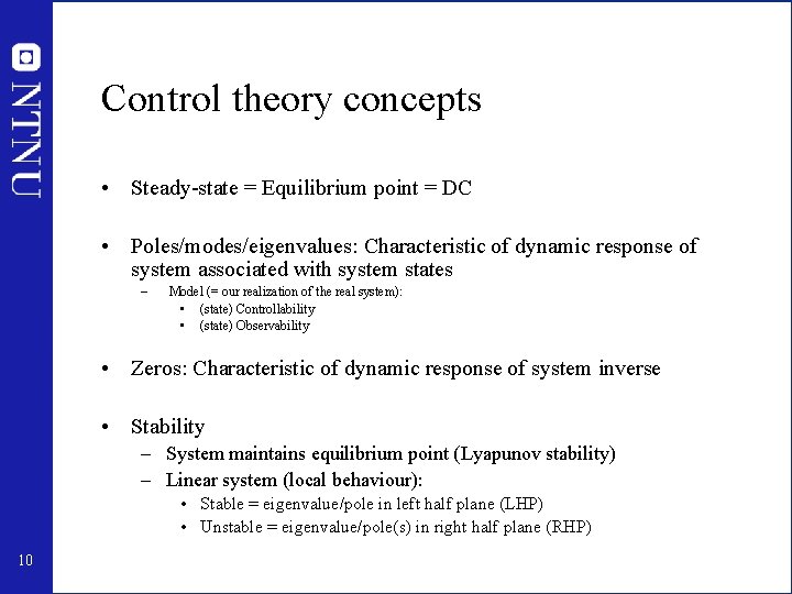 Control theory concepts • Steady-state = Equilibrium point = DC • Poles/modes/eigenvalues: Characteristic of