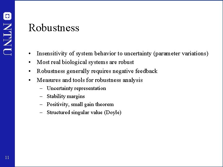 Robustness • • Insensitivity of system behavior to uncertainty (parameter variations) Most real biological