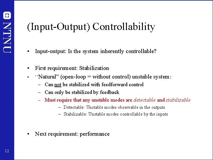(Input-Output) Controllability • Input-output: Is the system inherently controllable? • First requirement: Stabilization •
