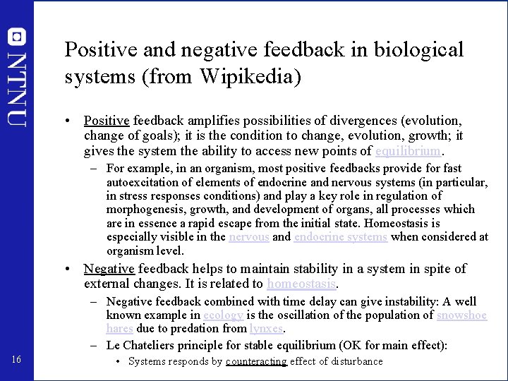 Positive and negative feedback in biological systems (from Wipikedia) • Positive feedback amplifies possibilities