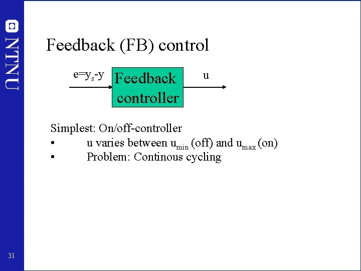 Feedback (FB) control e=ys-y Feedback controller u Simplest: On/off-controller • u varies between umin