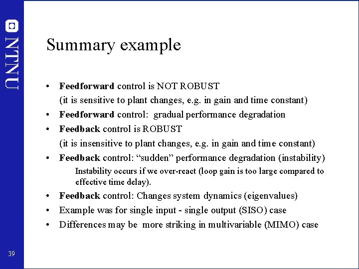 Summary example • Feedforward control is NOT ROBUST (it is sensitive to plant changes,
