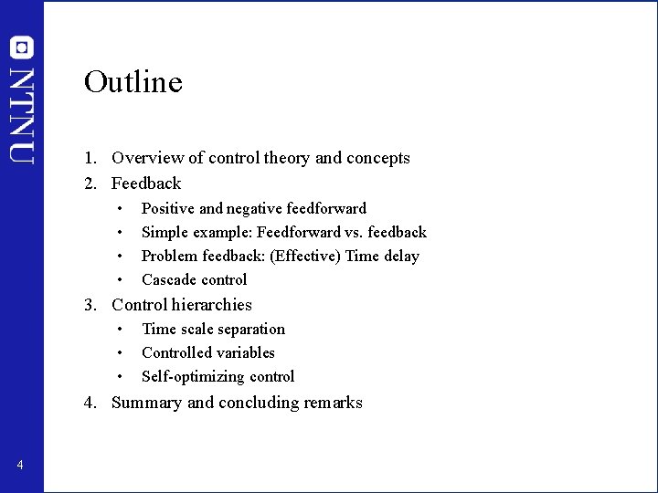 Outline 1. Overview of control theory and concepts 2. Feedback • • Positive and