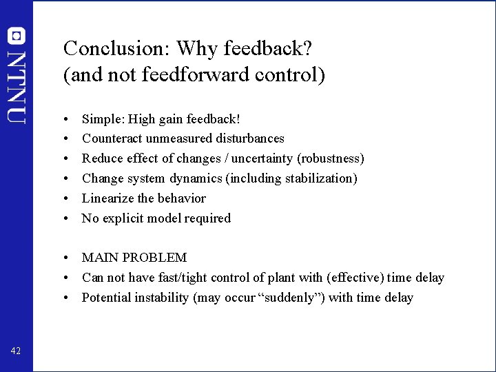 Conclusion: Why feedback? (and not feedforward control) • • • Simple: High gain feedback!
