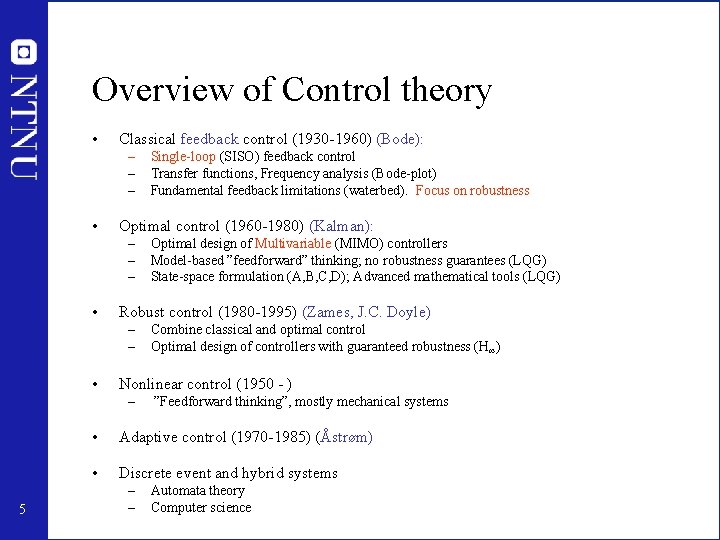 Overview of Control theory • Classical feedback control (1930 -1960) (Bode): – – –