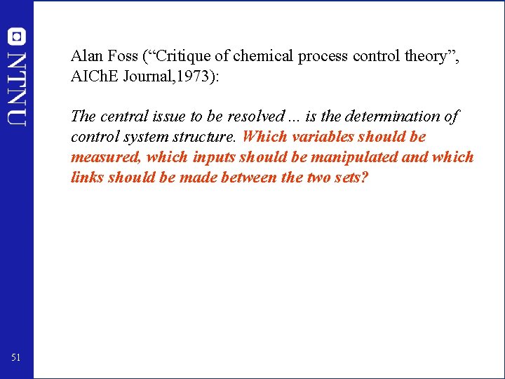 Alan Foss (“Critique of chemical process control theory”, AICh. E Journal, 1973): The central