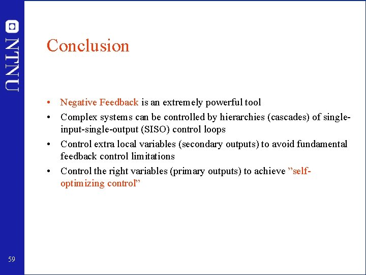 Conclusion • Negative Feedback is an extremely powerful tool • Complex systems can be