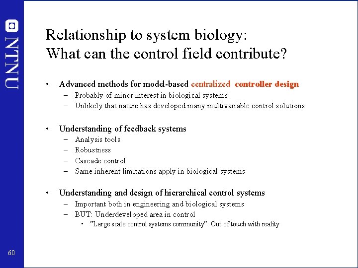 Relationship to system biology: What can the control field contribute? • Advanced methods for