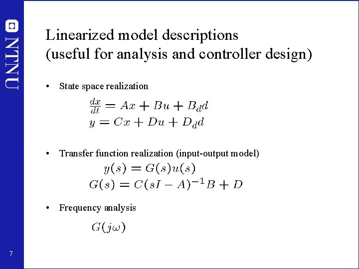 Linearized model descriptions (useful for analysis and controller design) • State space realization •