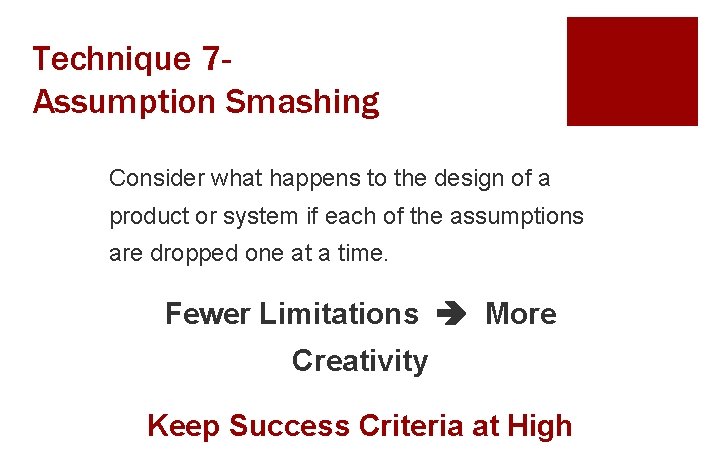 Technique 7 Assumption Smashing Consider what happens to the design of a product or