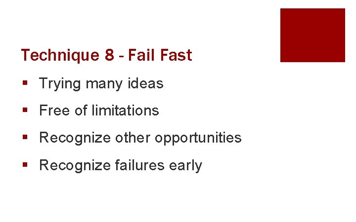 Technique 8 - Fail Fast § Trying many ideas § Free of limitations §