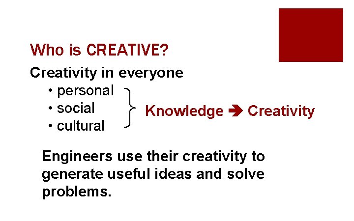 Who is CREATIVE? Creativity in everyone • personal • social Knowledge Creativity • cultural