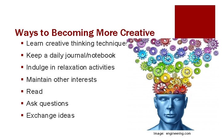 Ways to Becoming More Creative § Learn creative thinking techniques § Keep a daily