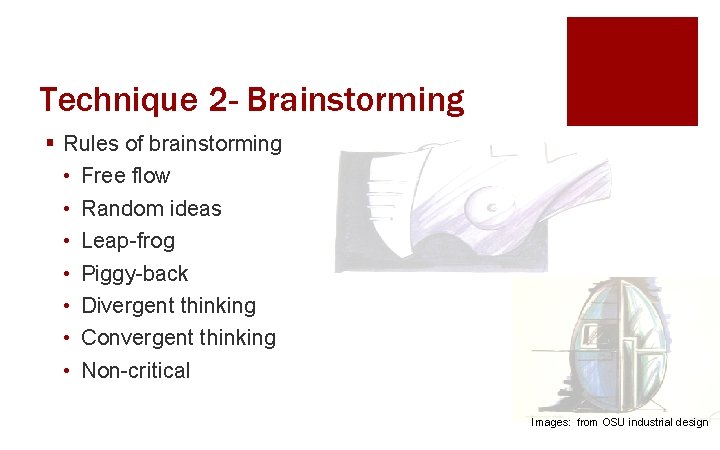 Technique 2 - Brainstorming § Rules of brainstorming • Free flow • Random ideas