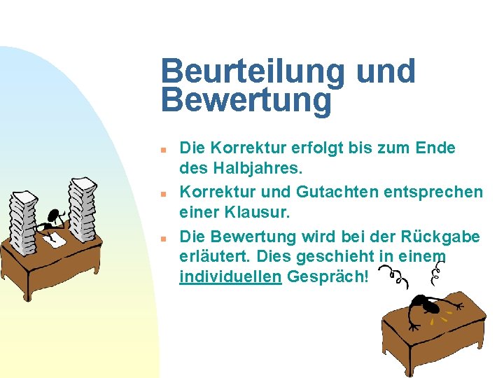 Beurteilung und Bewertung n n n Die Korrektur erfolgt bis zum Ende des Halbjahres.