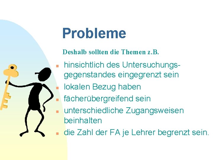 Probleme Deshalb sollten die Themen z. B. n n n hinsichtlich des Untersuchungsgegenstandes eingegrenzt