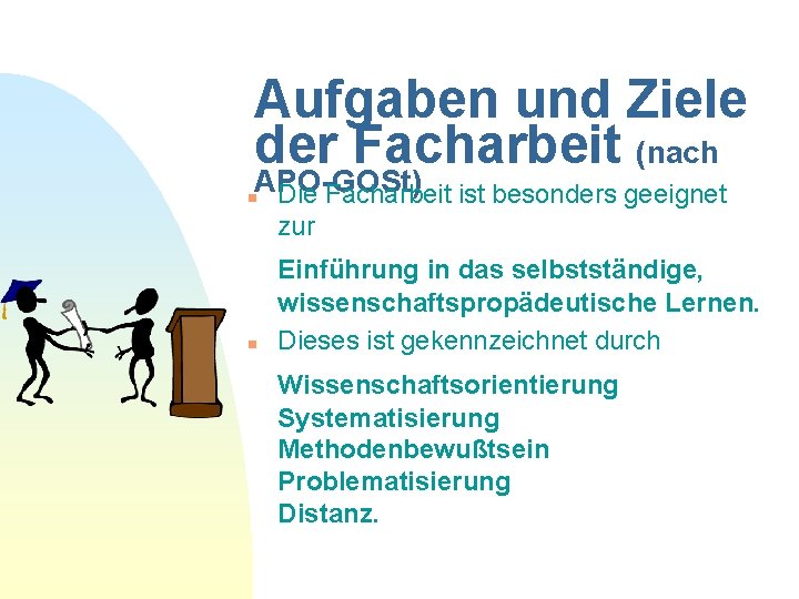 Aufgaben und Ziele der Facharbeit (nach APO-GOSt) Die Facharbeit ist besonders geeignet n zur