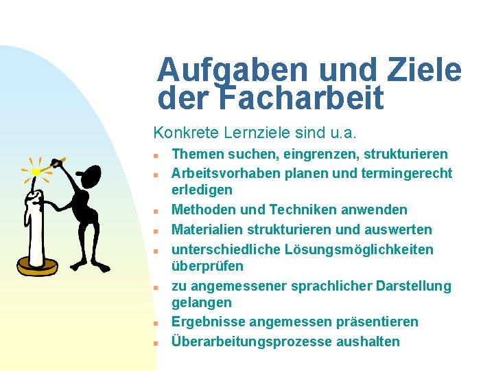 Aufgaben und Ziele der Facharbeit Konkrete Lernziele sind u. a. n n n n