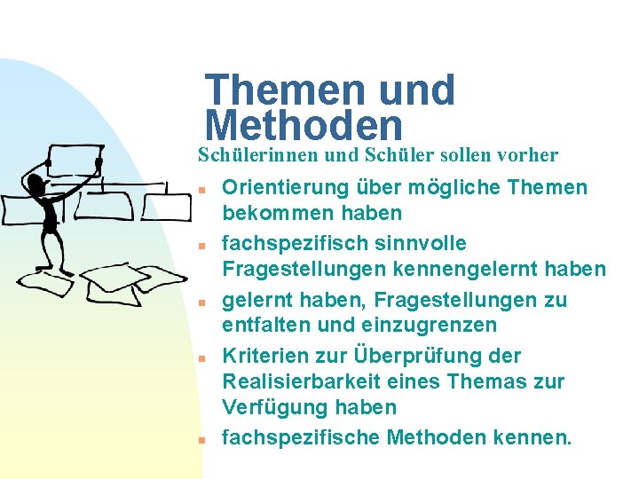 Themen und Methoden Schülerinnen und Schüler sollen vorher n n n Orientierung über mögliche