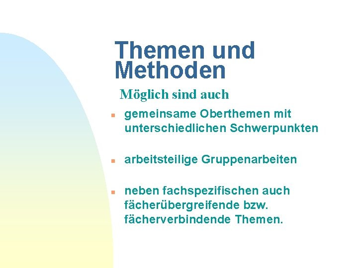 Themen und Methoden Möglich sind auch n n n gemeinsame Oberthemen mit unterschiedlichen Schwerpunkten