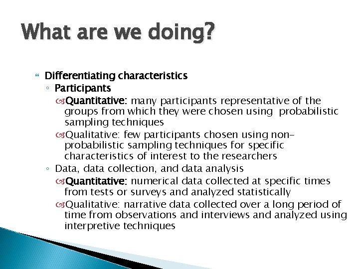What are we doing? Differentiating characteristics ◦ Participants Quantitative: many participants representative of the
