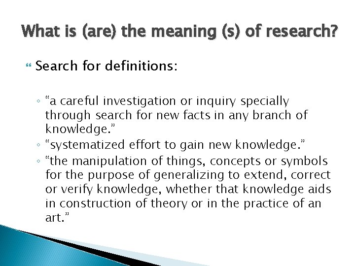 What is (are) the meaning (s) of research? Search for definitions: ◦ “a careful
