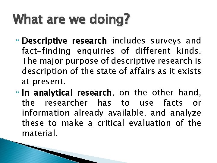 What are we doing? Descriptive research includes surveys and fact-finding enquiries of different kinds.