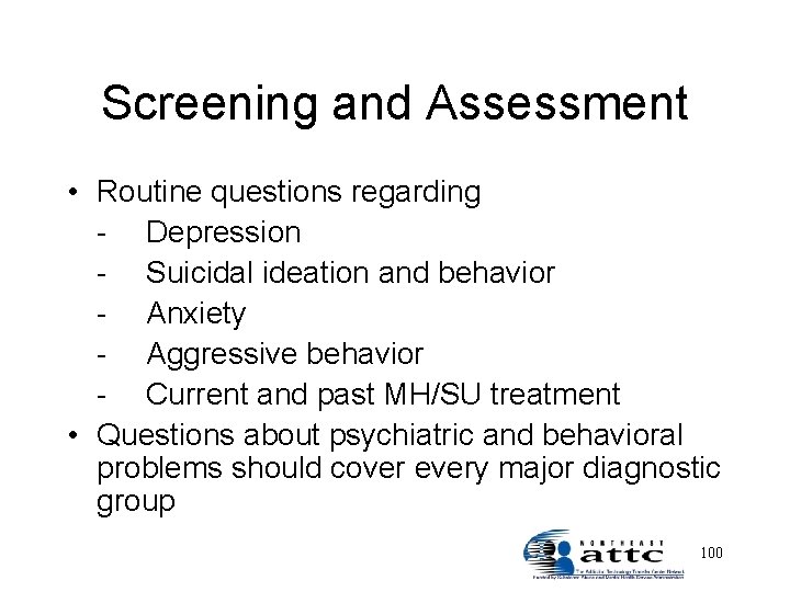 Screening and Assessment • Routine questions regarding - Depression - Suicidal ideation and behavior