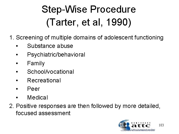 Step-Wise Procedure (Tarter, et al, 1990) 1. Screening of multiple domains of adolescent functioning