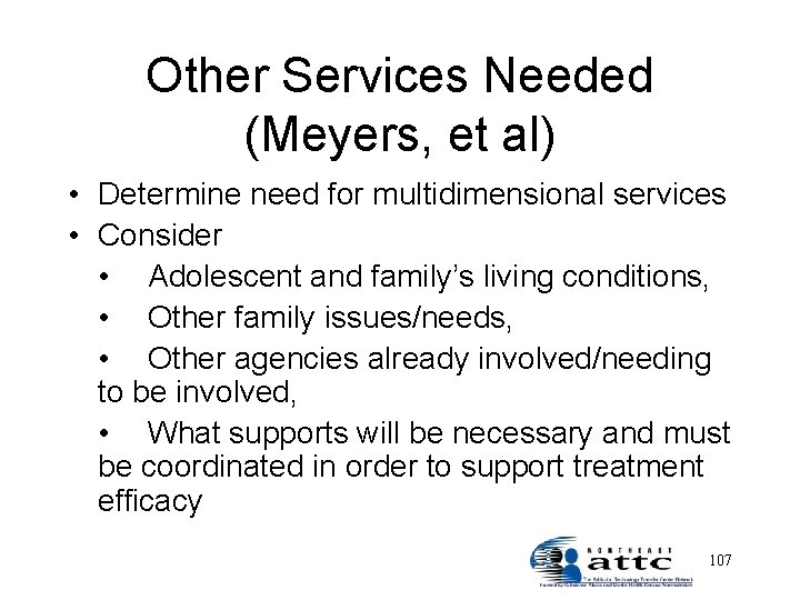 Other Services Needed (Meyers, et al) • Determine need for multidimensional services • Consider