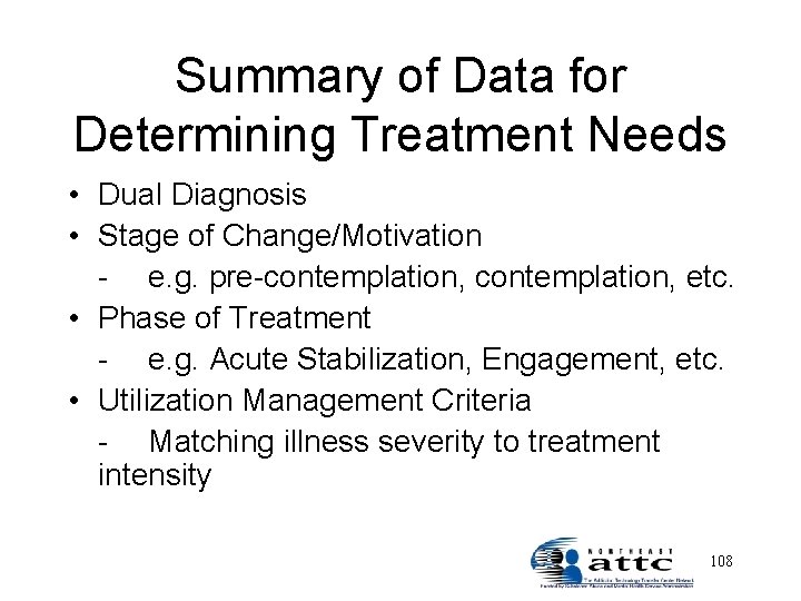 Summary of Data for Determining Treatment Needs • Dual Diagnosis • Stage of Change/Motivation