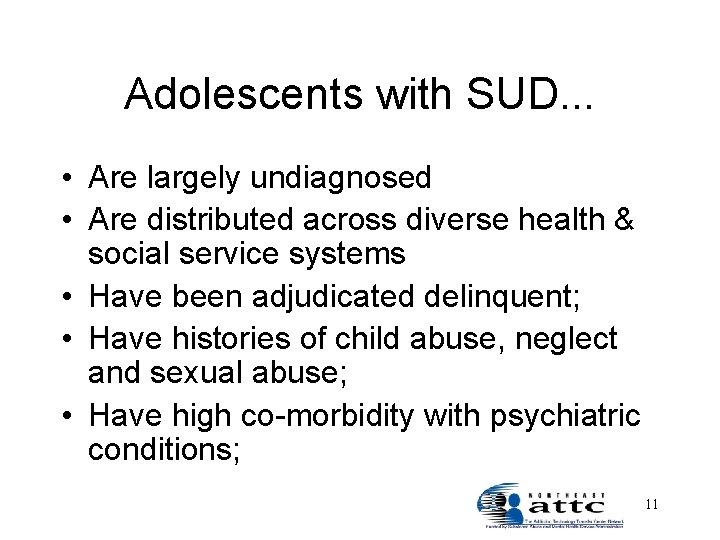 Adolescents with SUD. . . • Are largely undiagnosed • Are distributed across diverse