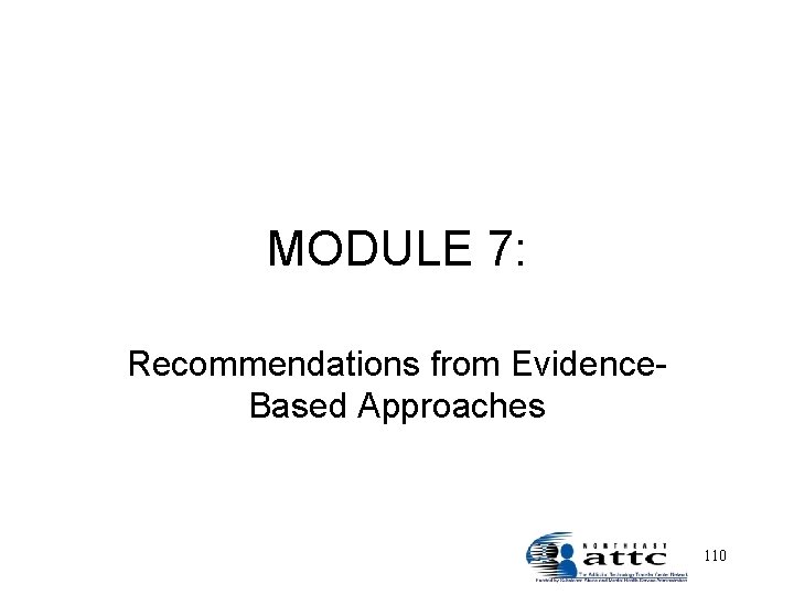 MODULE 7: Recommendations from Evidence. Based Approaches 110 