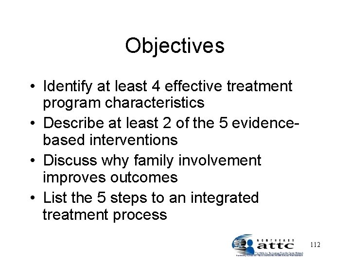 Objectives • Identify at least 4 effective treatment program characteristics • Describe at least