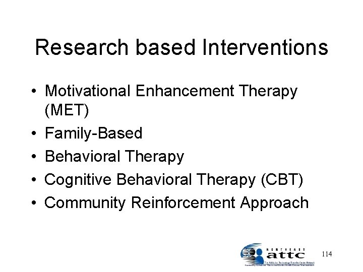 Research based Interventions • Motivational Enhancement Therapy (MET) • Family-Based • Behavioral Therapy •