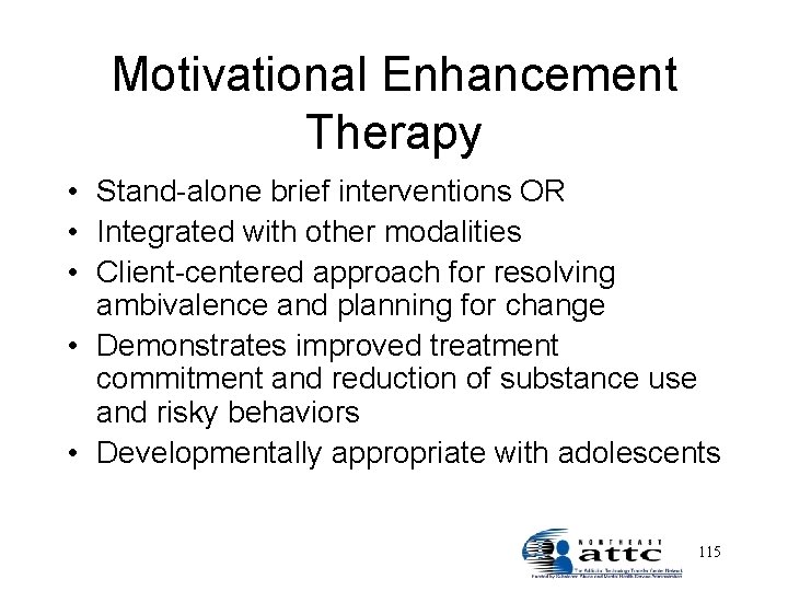 Motivational Enhancement Therapy • Stand-alone brief interventions OR • Integrated with other modalities •