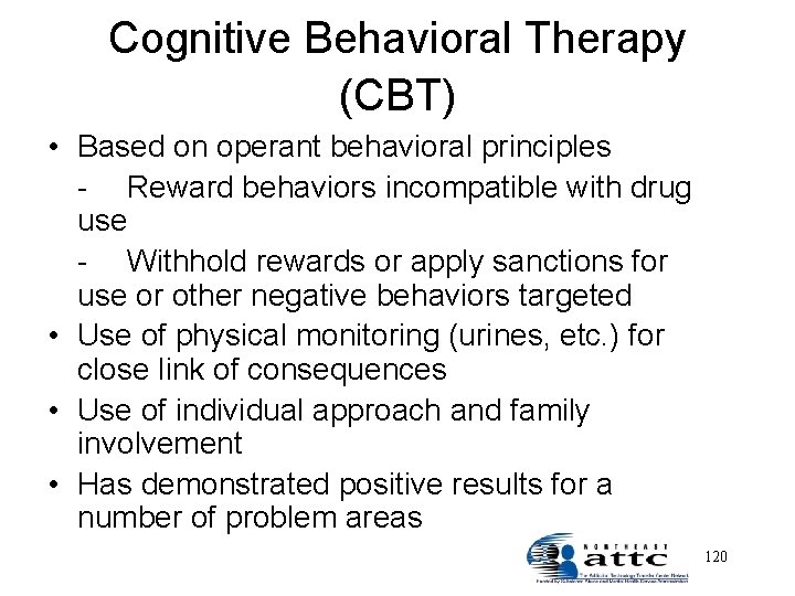 Cognitive Behavioral Therapy (CBT) • Based on operant behavioral principles - Reward behaviors incompatible