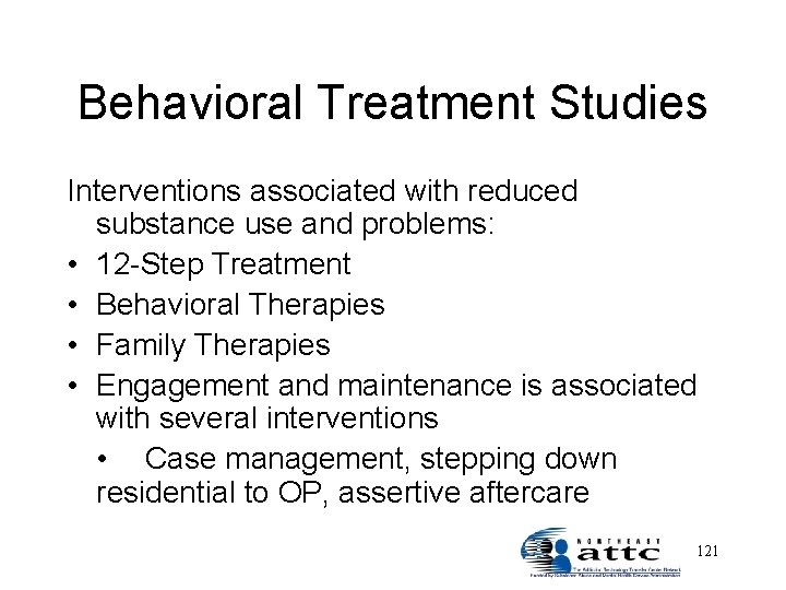 Behavioral Treatment Studies Interventions associated with reduced substance use and problems: • 12 -Step